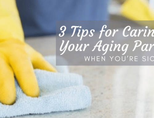 3 Tips for Caring for Your Aging Parents When You’re Sick